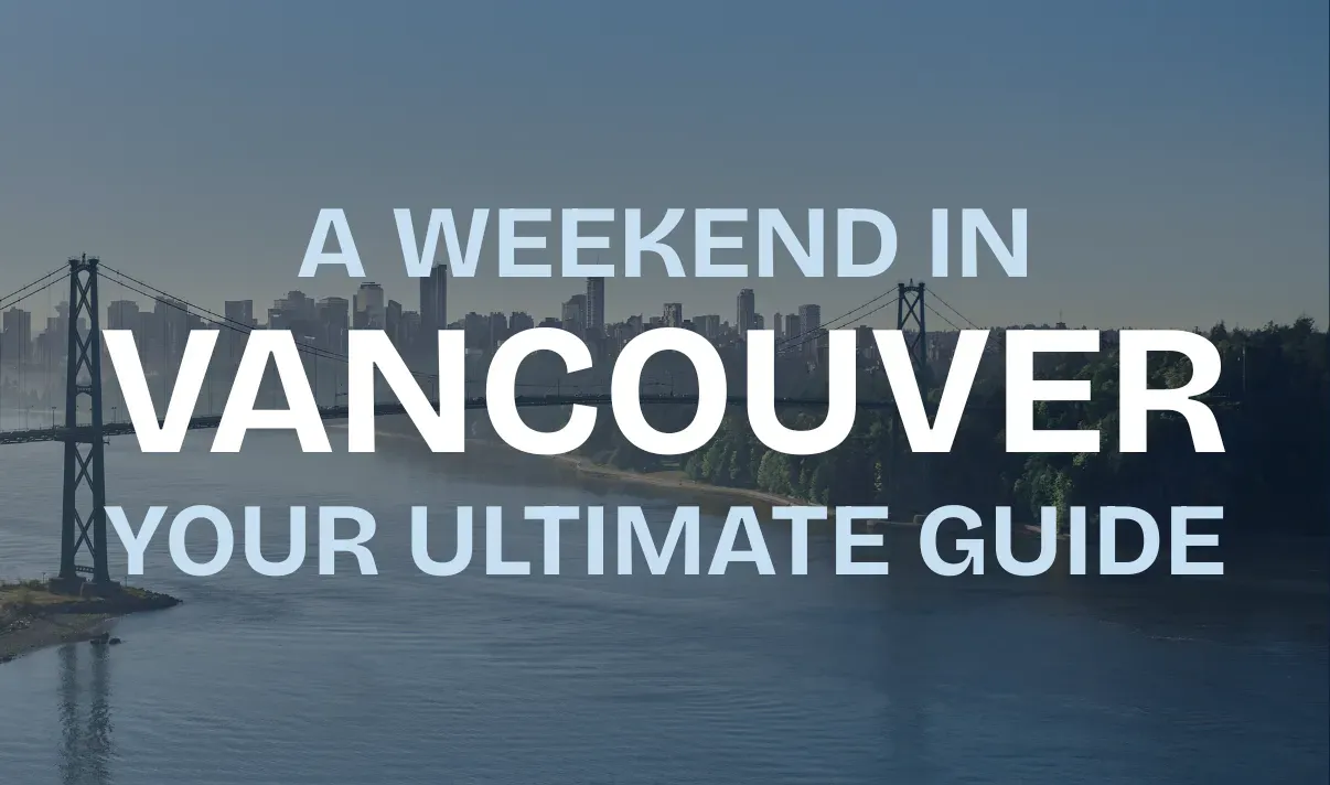 A weekend in vancouver Your ultimate guide