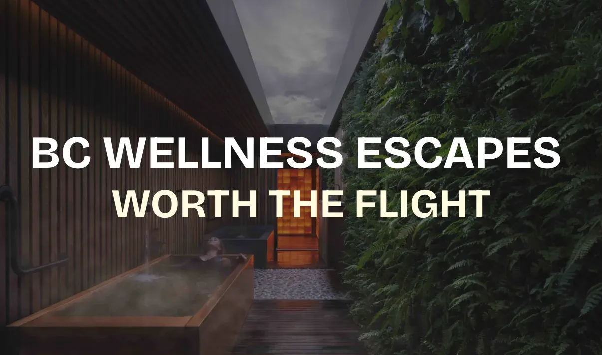bc wellness escapes worth the flight